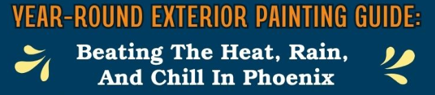 Year-Round Exterior Painting Guide: Beating The Heat, Rain, And Chill In Phoenix